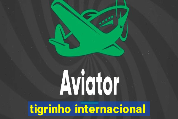 tigrinho internacional